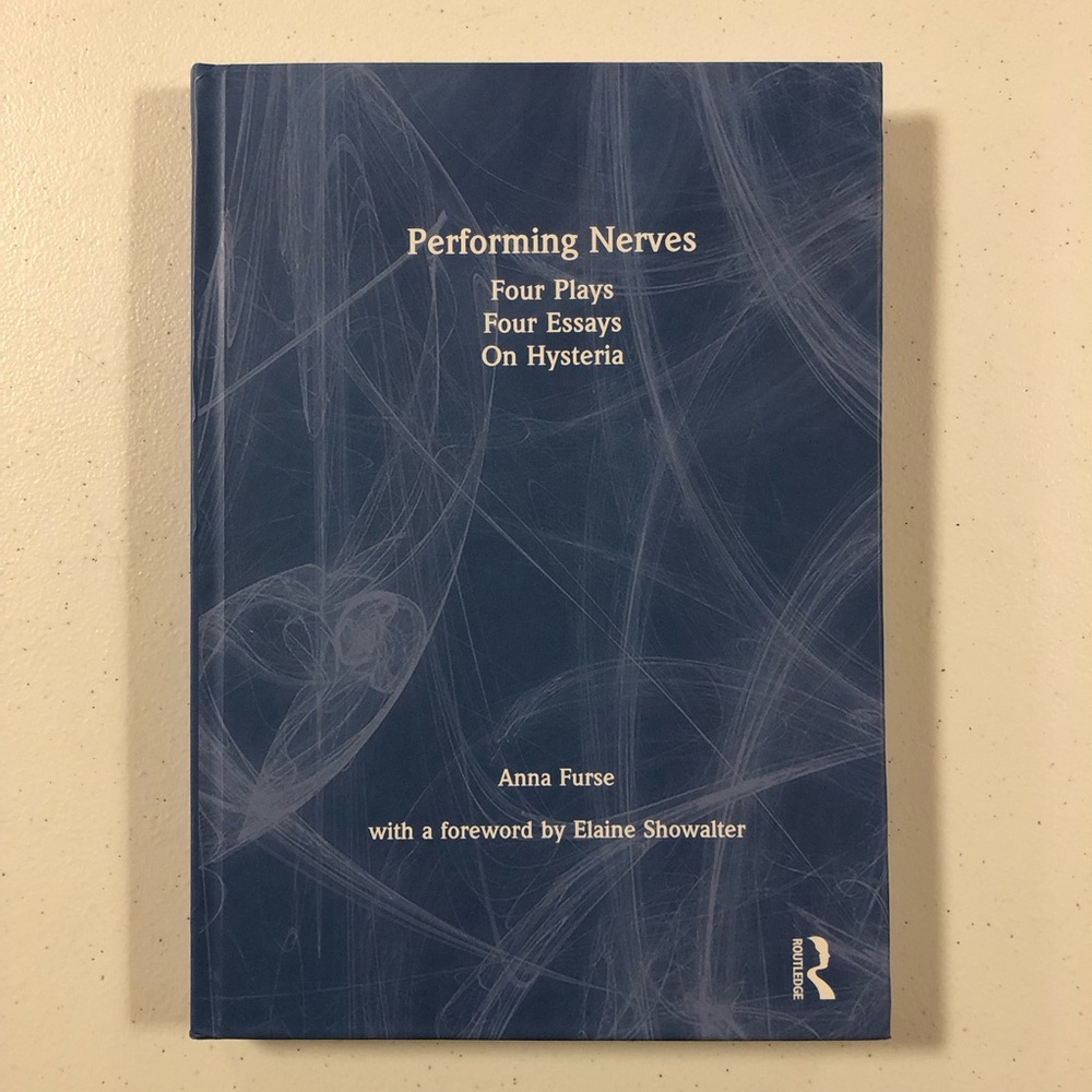 2020 PERFORMING NERVES Four Plays Four Essays On Hysteria (Hardcover)